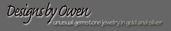 Designs by Owen - unusual gemstone jewelry in silver and gold